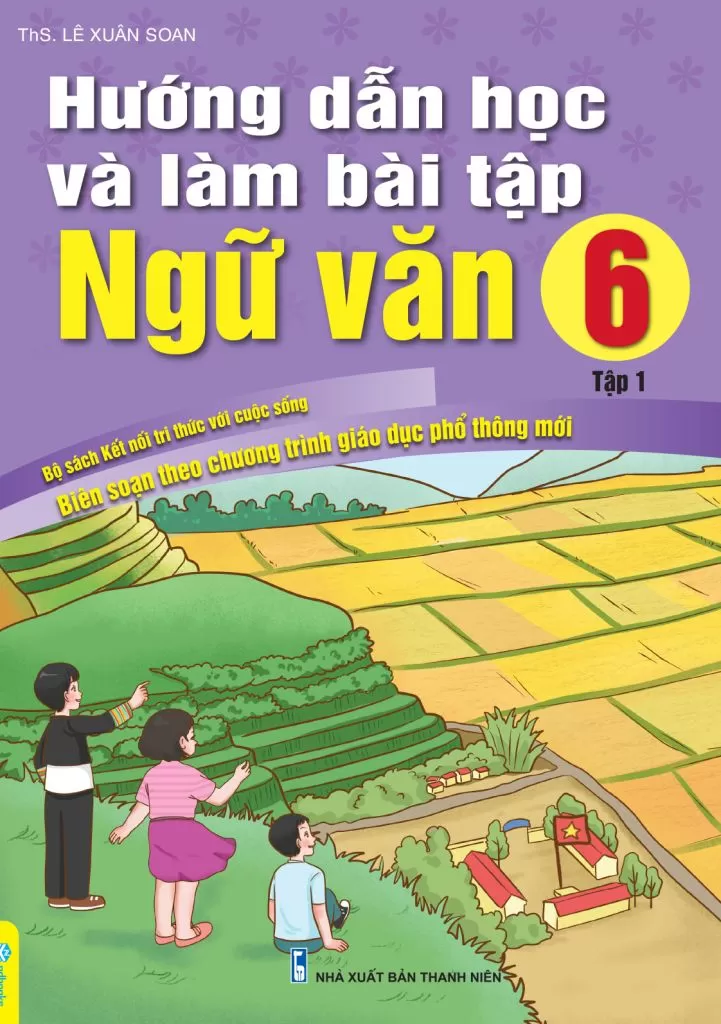 HƯỚNG DẪN HỌC VÀ LÀM BÀI TẬP NGỮ VĂN LỚP 6 - TẬP 1 (Bộ sách Kết nối tri thức)
